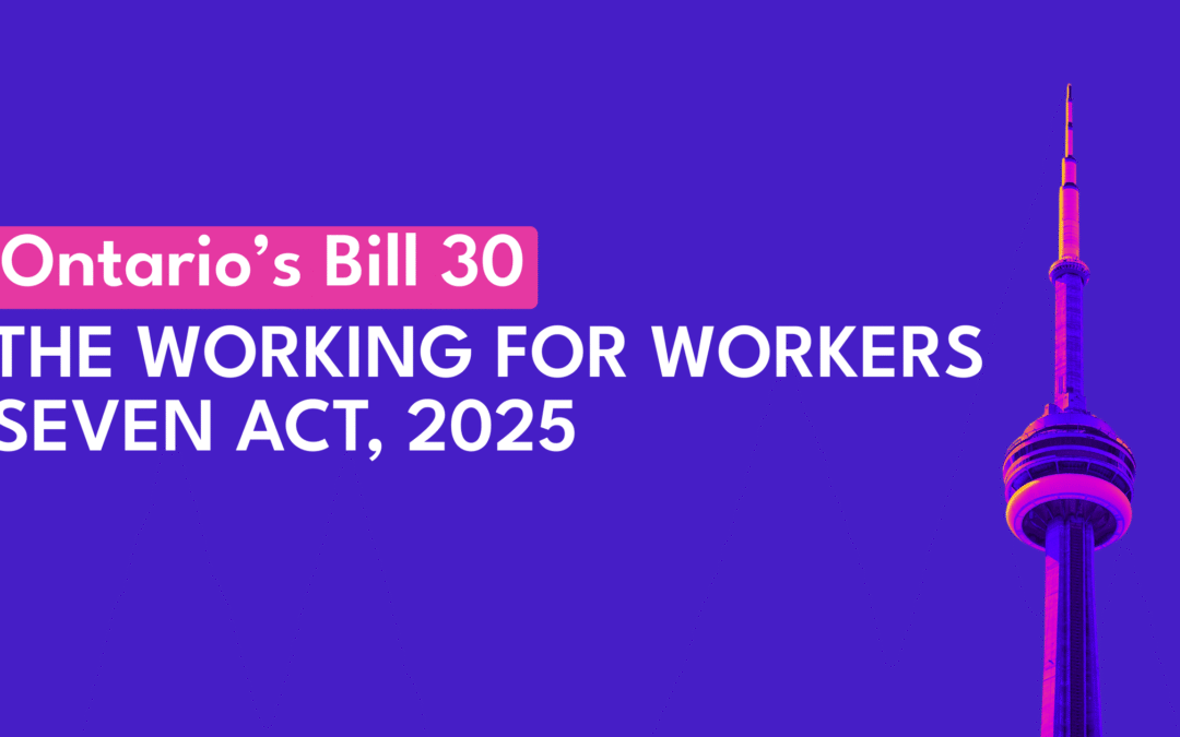 Ontario Introduces Working for Workers Seven Act, 2025: Major Reforms to Workplace Safety, Employment Standards, and Immigration