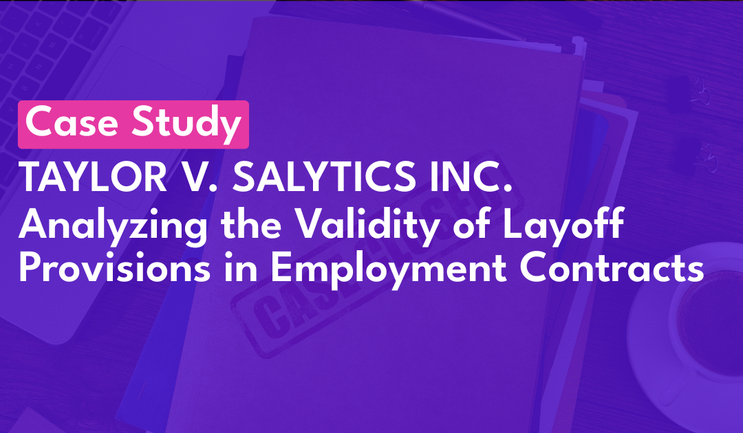 Case Study: Analyzing the Validity of Layoff Provisions in Employment Contracts: Taylor v. Salytics Inc.