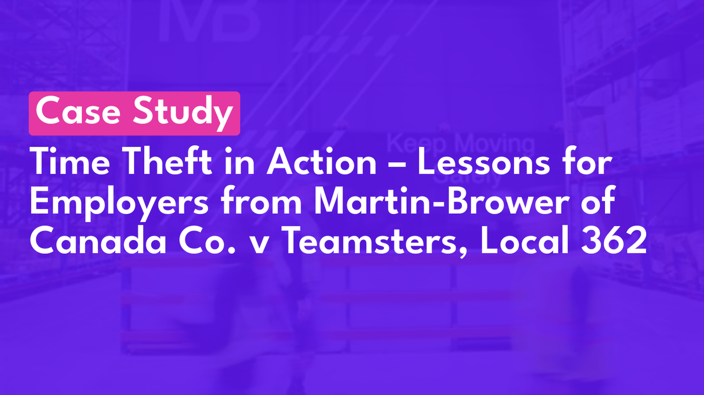 Time Theft in Action – Lessons for Employers from Martin-Brower of Canada Co. v Teamsters, Local 362 (2025)