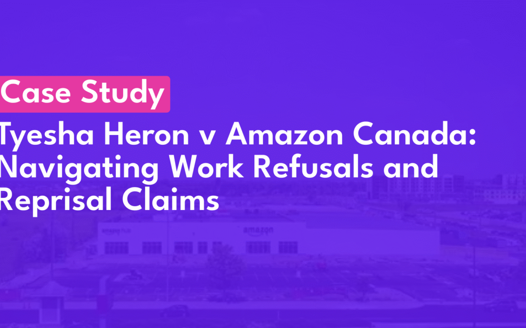 Case Study: Tyesha Heron v Amazon Canada: Navigating Work Refusals and Reprisal Claims