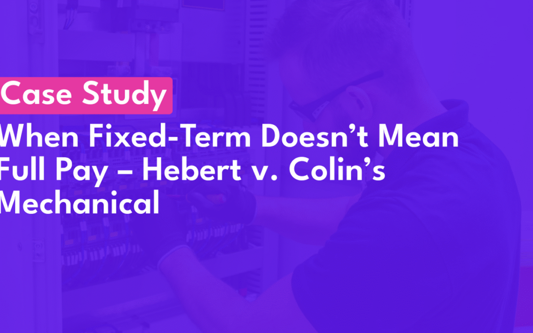 Case Study: When Fixed-Term Doesn’t Mean Full Pay – Hebert v. Colin’s Mechanical (2025)