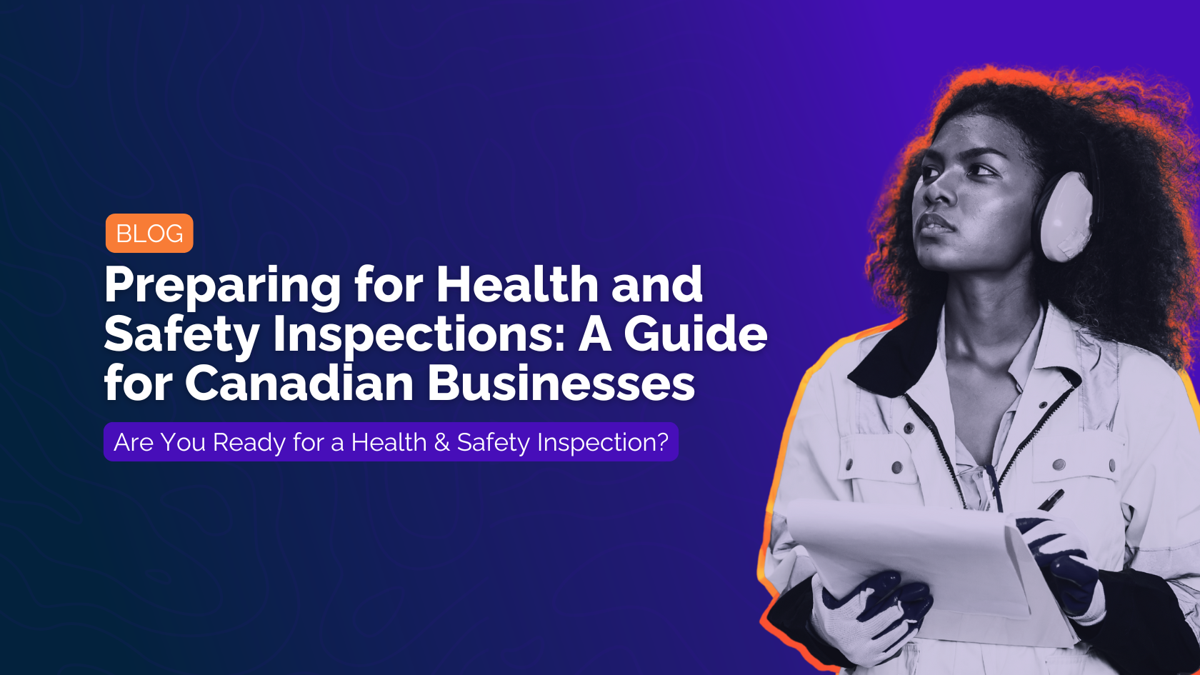 Preparing for Health and Safety Inspections: A Guide for Canadian Businesses