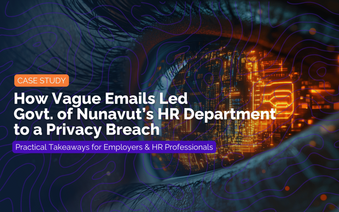 Case Study: A Lesson in Clarity: How Vague Emails Led Govt. of Nunavut’s HR Department to a Privacy Breach