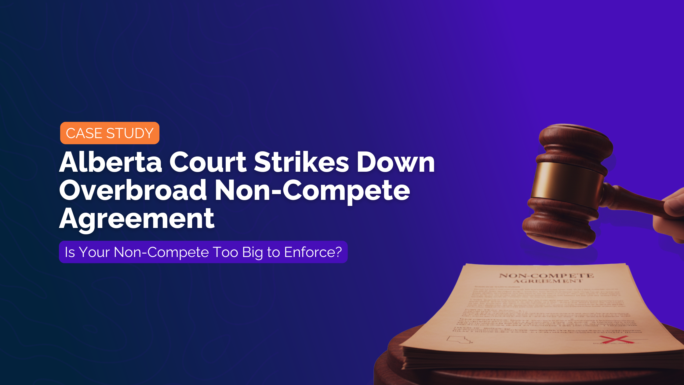 Alberta Court Strikes Down Overbroad Non-Compete Agreement