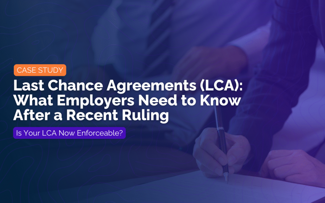 Case Study: Last Chance Agreements: What Employers Need to Know After a Recent Ruling