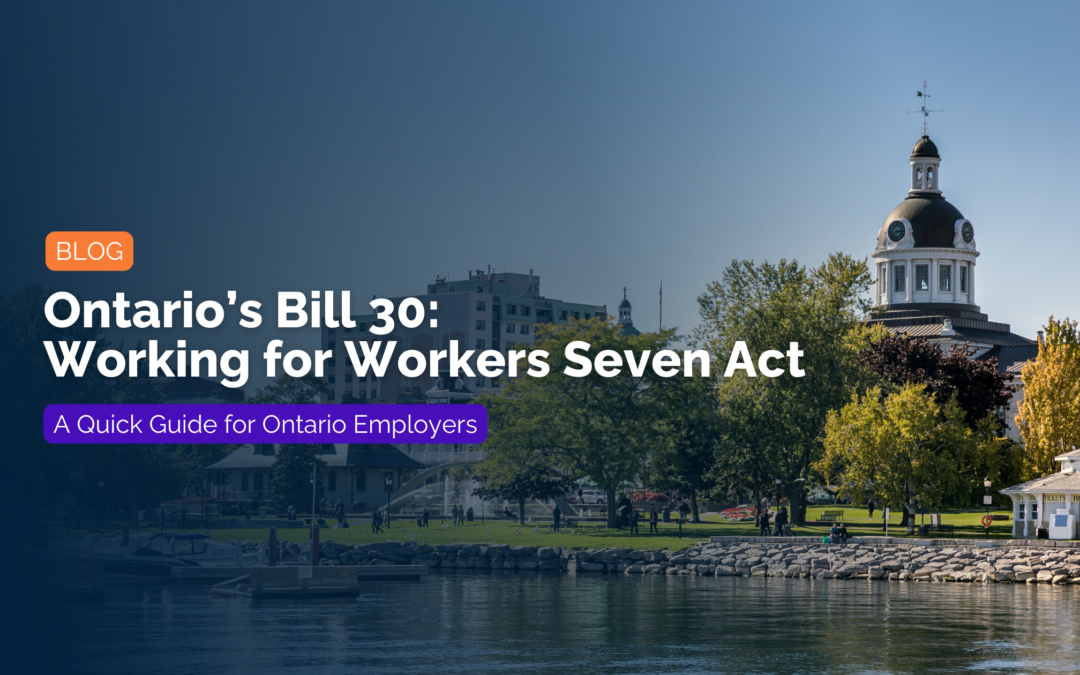 Working for Workers Seven Act (Bill 30): A Quick Guide for Ontario Employers