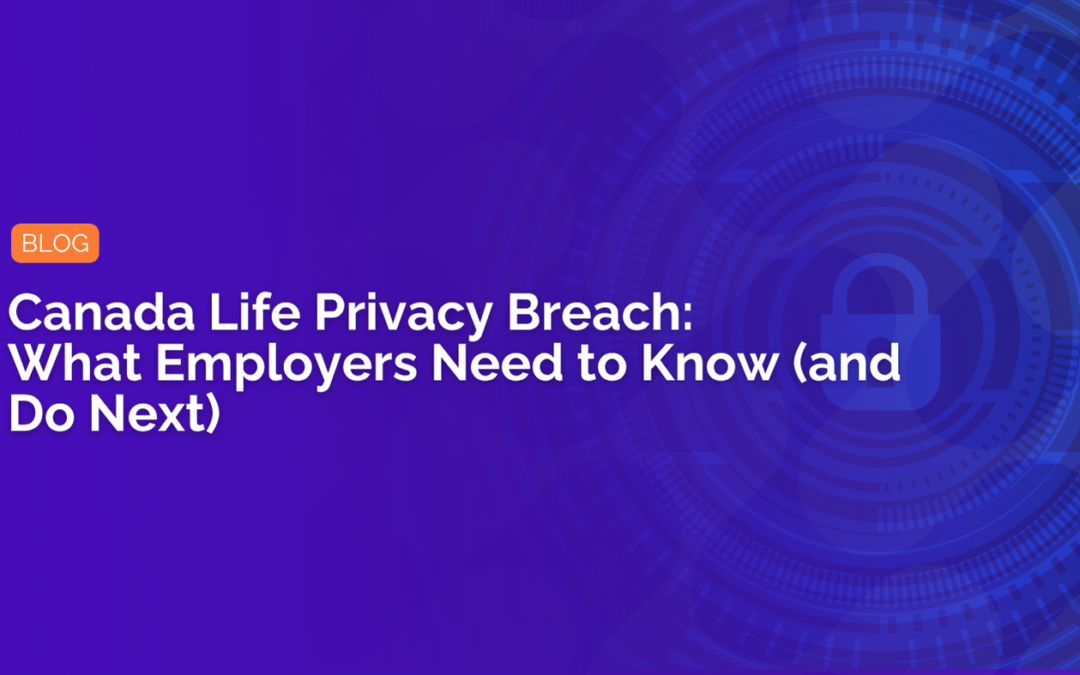 Canada Life Privacy Breach: What Employers Need to Know (and Do Next)