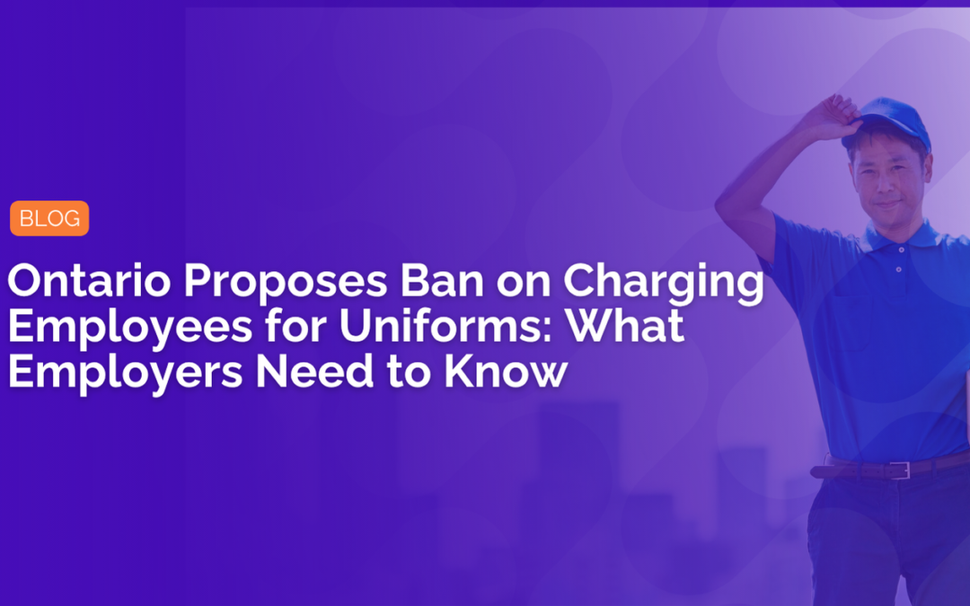 Ontario Proposes Ban on Charging Employees for Uniforms: What Employers Need to Know
