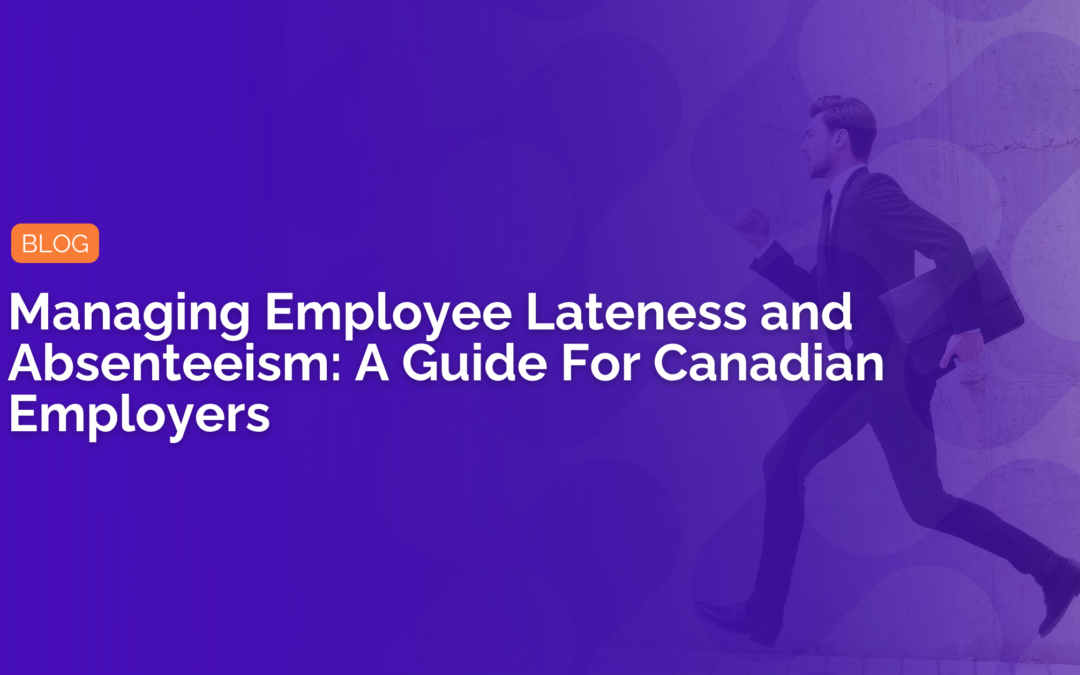 Managing Employee Lateness and Absenteeism: A Guide For Canadian Employers