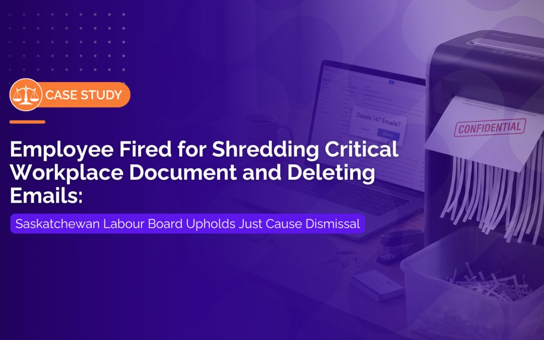 Employee Fired for Shredding Critical Workplace Document and Deleting Emails: Saskatchewan Labour Board Upholds Just Cause Dismissal