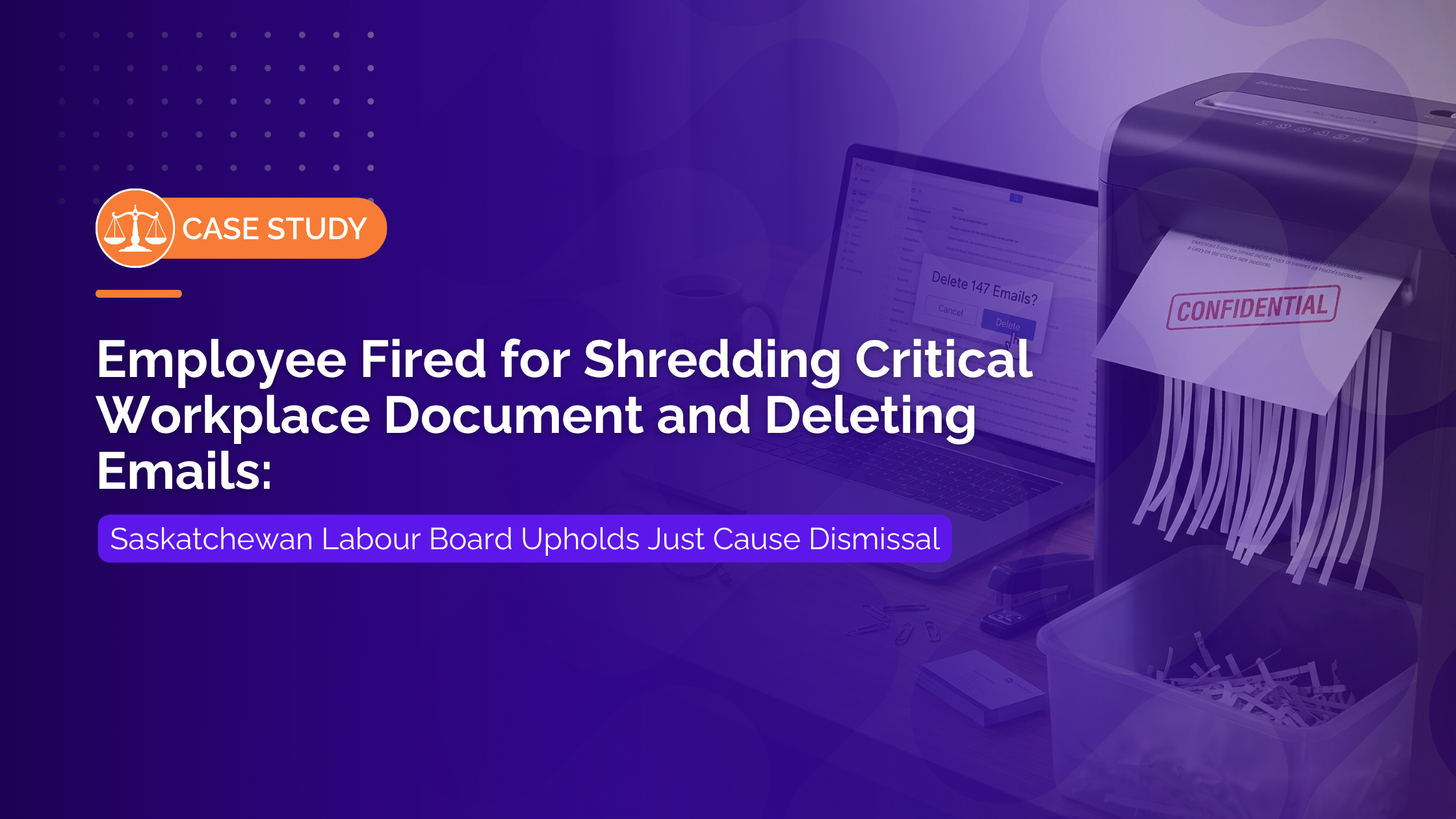 Employee Fired for Shredding Critical Workplace Document and Deleting Emails
