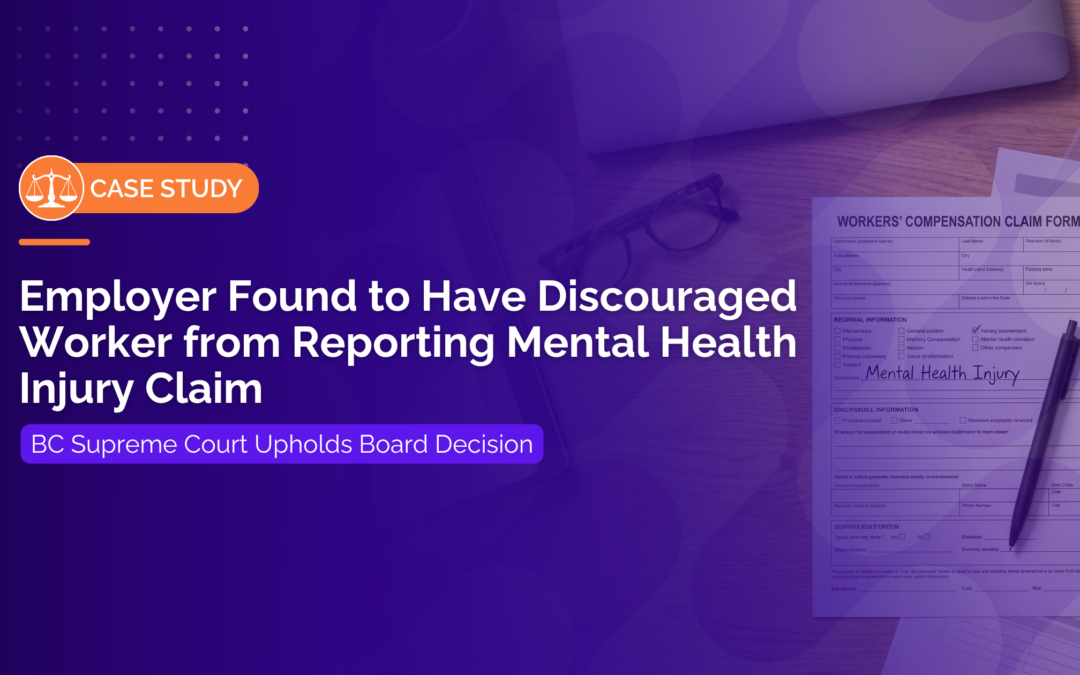 Employer Found to Have Discouraged Worker from Reporting Mental Health Injury Claim: BC Supreme Court Upholds Board Decision