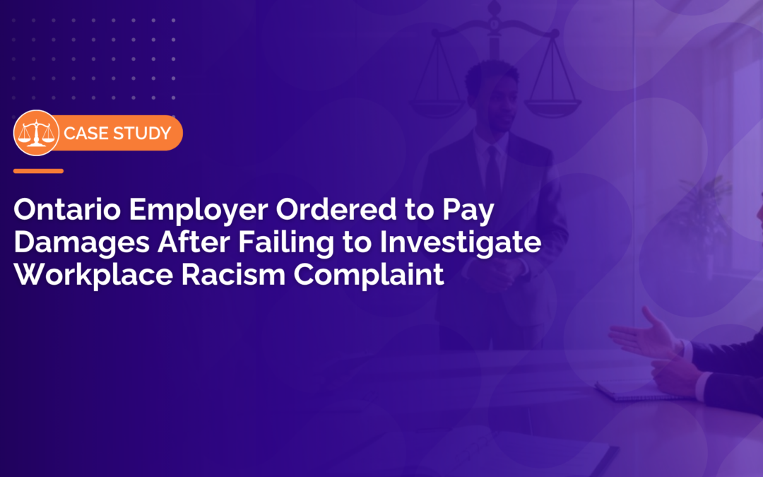 Ontario Employer Ordered to Pay Damages After Failing to Investigate Workplace Racism Complaint