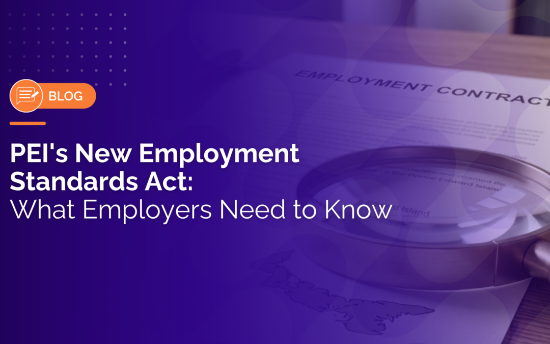 PEI’s New Employment Standards Act: What Employers Need to Know