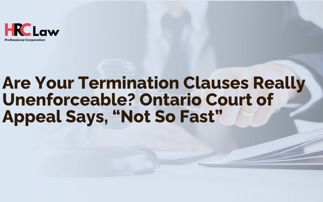 Are Your Termination Clauses Really Unenforceable? Ontario Court of Appeal Says, “Not So Fast”
