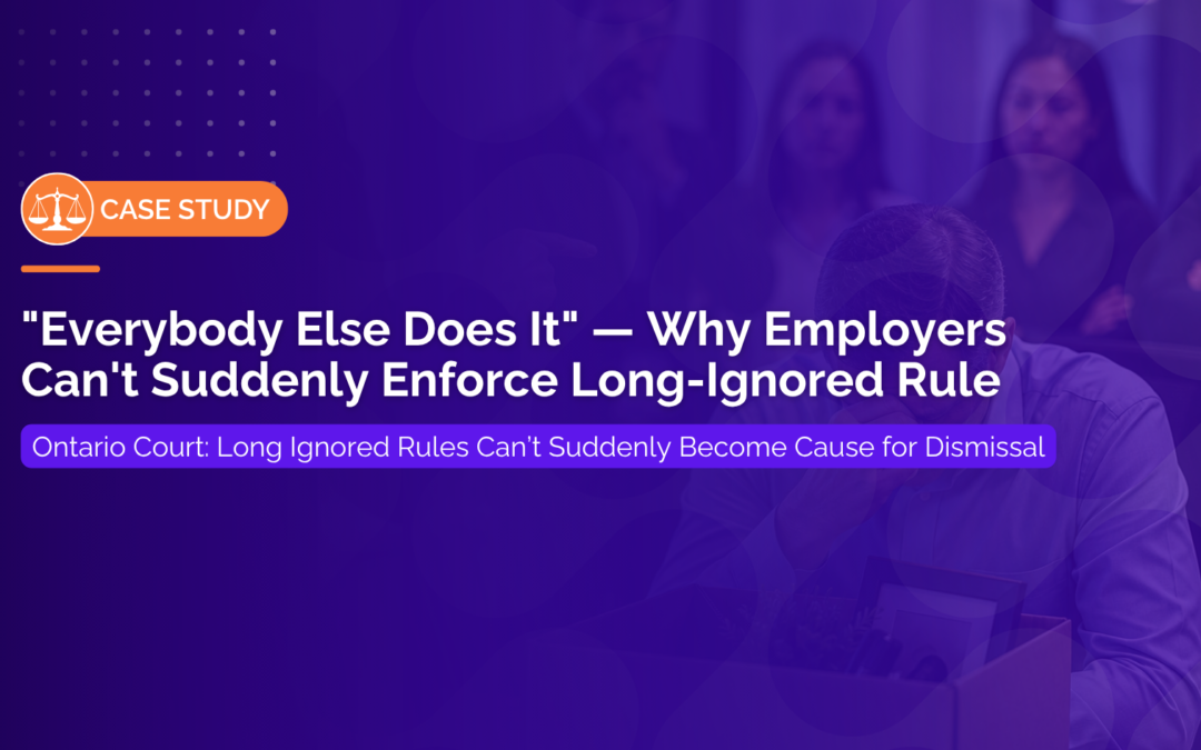 Case Study: “Everybody Else Does It” — Why Employers Can’t Suddenly Enforce Long-Ignored Rules