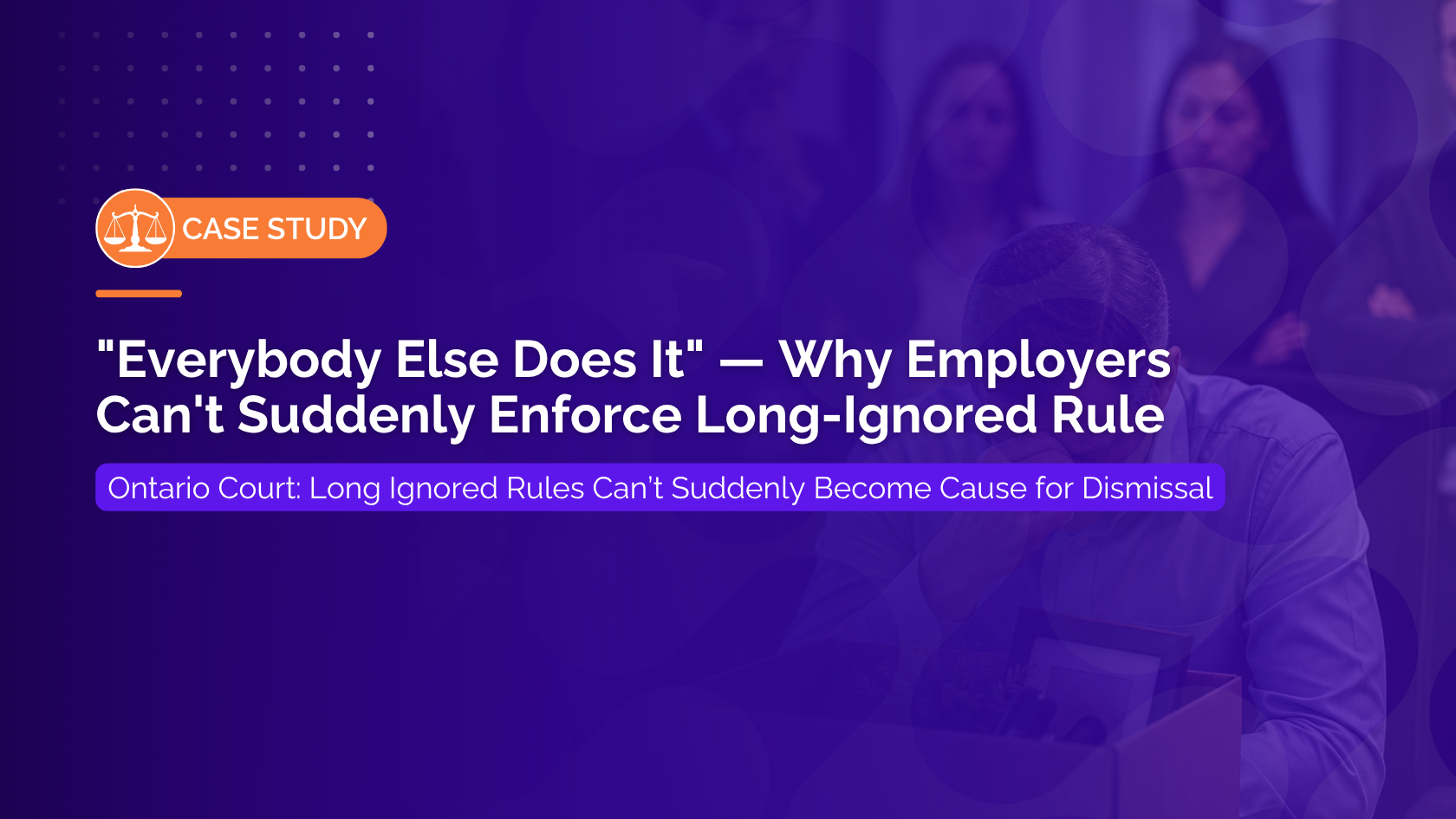 Everybody Else Does It — Why Employers Can’t Suddenly Enforce Long-Ignored Rule